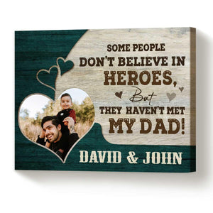 Personalized Some People Don’t Believe in Heroes But They Haven’t Met My Dad Canvas Poster - Amor Custom Gifts